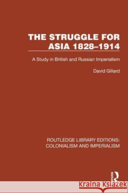 The Struggle for Asia 1828-1914: A Study in British and Russian Imperialism David Gillard 9781032446417 Taylor & Francis Ltd - książka