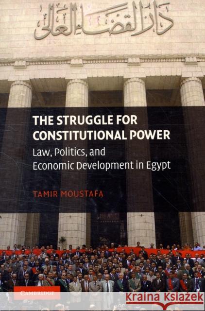 The Struggle for Constitutional Power: Law, Politics, and Economic Development in Egypt Moustafa, Tamir 9780521124416 Cambridge University Press - książka