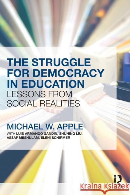 The Struggle for Democracy in Education: Lessons from Social Realities Apple, Michael W. (University of Wisconsin, Madison, USA) 9781138721159  - książka