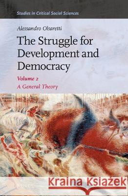 The Struggle for Development and Democracy, Volume 2: A General Theory Alessandro Olsaretti 9789004543508 Brill - książka