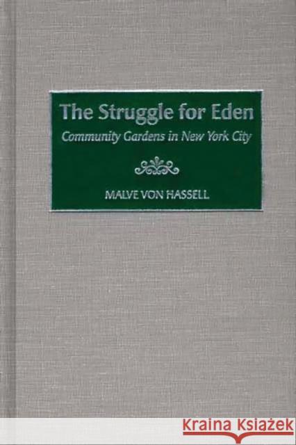 The Struggle for Eden: Community Gardens in New York City Von Hassell, Malve 9780897898584 Bergin & Garvey - książka