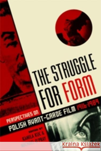The Struggle for Form: Perspectives on Polish Avant-Garde Film, 1916-1989 Kuc, Kamila 9780231169820 John Wiley & Sons - książka