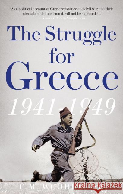 The Struggle for Greece, 1941-1949 C. M. Woodhouse 9781787380264 C Hurst & Co Publishers Ltd - książka