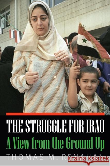 The Struggle for Iraq: A View from the Ground Up Thomas M. Renahan 9781612348827 Potomac Books - książka