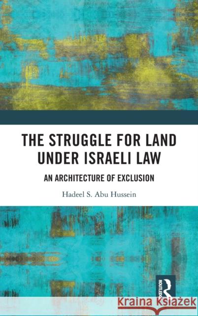 The Struggle for Land Under Israeli Law: An Architecture of Exclusion Abu Hussein, Hadeel S. 9781032044019 Routledge - książka