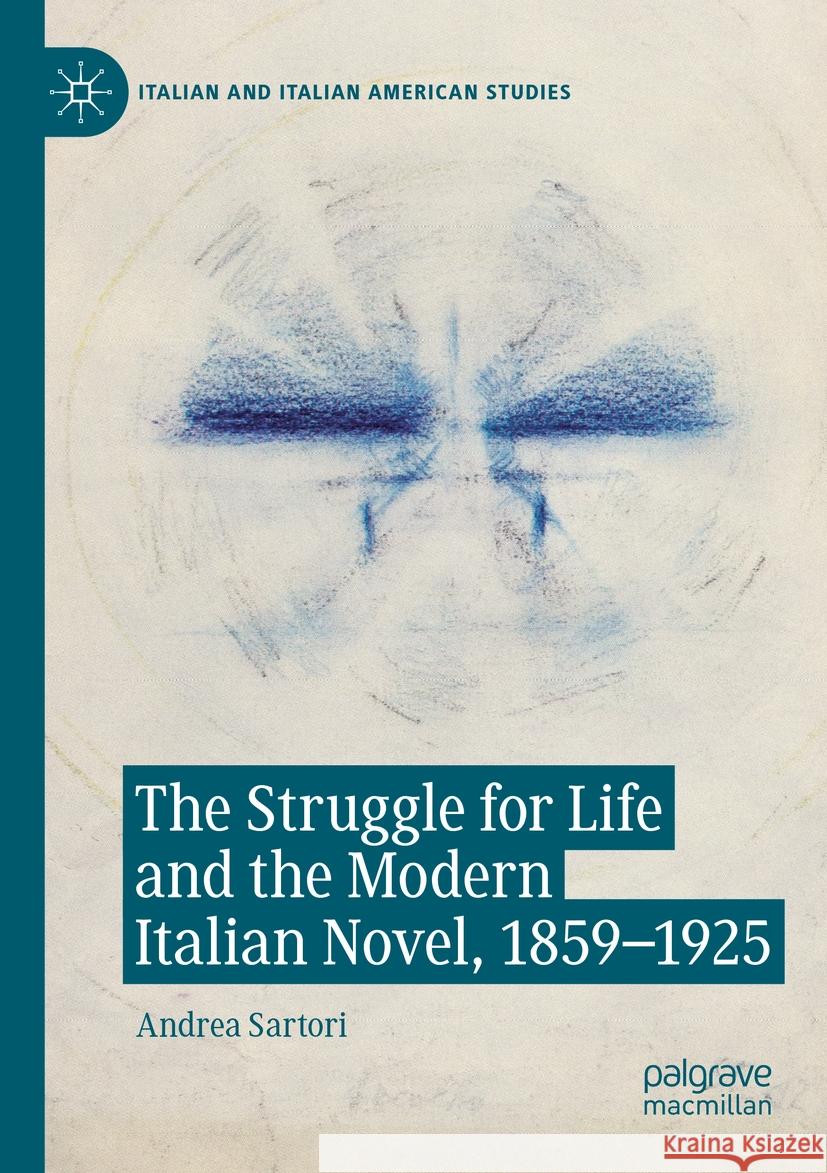 The Struggle for Life and the Modern Italian Novel, 1859-1925 Sartori, Andrea 9783031188527 Springer International Publishing - książka
