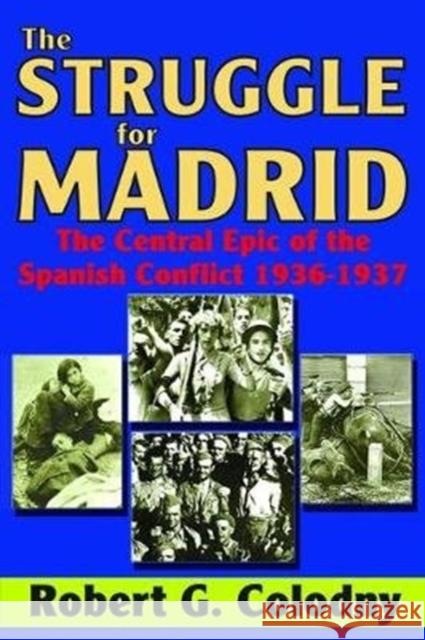 The Struggle for Madrid: The Central Epic of the Spanish Conflict 1936-1937 Beth Luey Robert G. Colodny 9781138538948 Routledge - książka