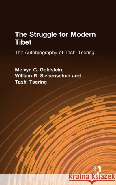 The Struggle for Modern Tibet: The Autobiography of Tashi Tsering: The Autobiography of Tashi Tsering Melvyn C. Goldstein William R. Siebenschuh Tashi Tsering 9781563249501 East Gate Book - książka