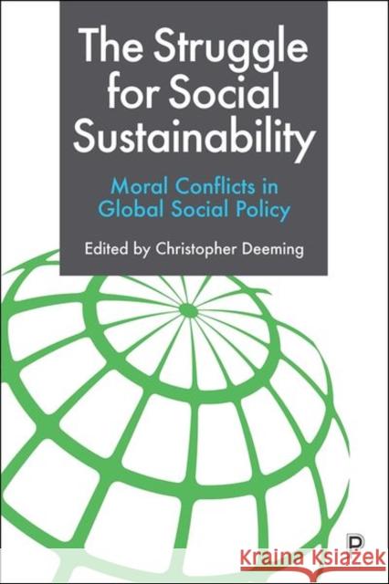 The Struggle for Social Sustainability: Moral Conflicts in Global Social Policy Christopher Deeming 9781447356103 Policy Press - książka
