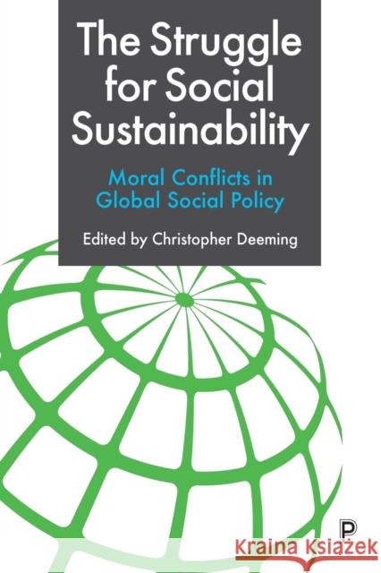 The Struggle for Social Sustainability: Moral Conflicts in Global Social Policy Christopher Deeming 9781447356110 Bristol University Press - książka