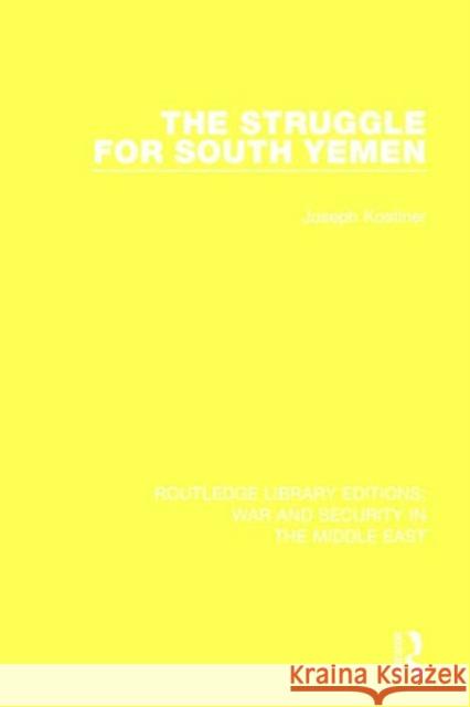 The Struggle for South Yemen Joseph Kostiner 9781138647695 Routledge - książka