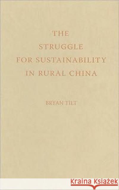 The Struggle for Sustainability in Rural China: Environmental Values and Civil Society Tilt, Bryan 9780231150002 Columbia University Press - książka