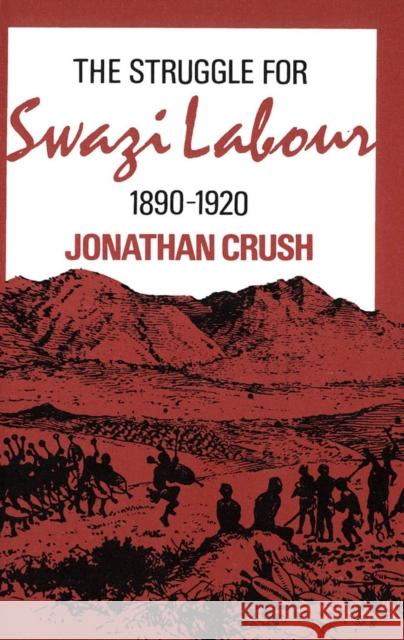 The Struggle for Swazi Labour, 1890-1920 Jonathan Crush 9780773505698 McGill-Queen's University Press - książka