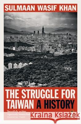 The Struggle for Taiwan: A History Sulmaan Wasif Khan 9781802064421 Penguin Books Ltd - książka