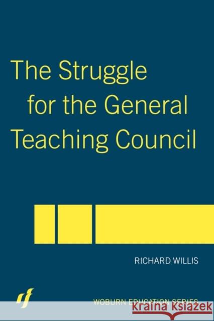 The Struggle for the General Teaching Council Richard Willis Willis Richard 9780415357708 Routledge Chapman & Hall - książka