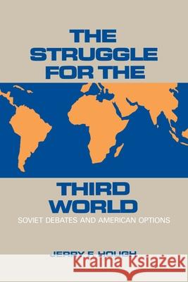 The Struggle for the Third World: Soviet Debates and American Options Jerry Hough 9780815737452 Brookings Institution Press - książka