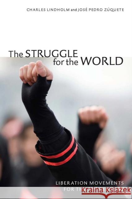 The Struggle for the World: Liberation Movements for the 21st Century Lindholm, Charles 9780804759373 Stanford University Press - książka