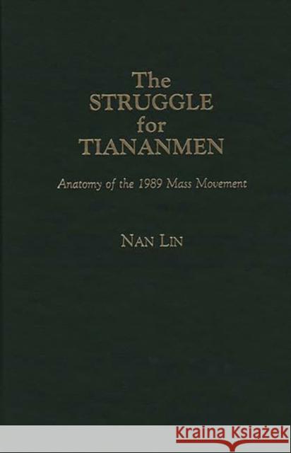 The Struggle for Tiananmen: Anatomy of the 1989 Mass Movement Lin, Nan 9780275936563 Praeger Publishers - książka