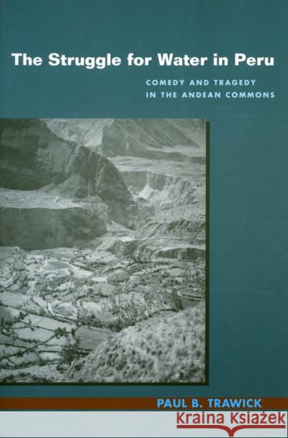 The Struggle for Water in Peru : Comedy and Tragedy in the Andean Commons Paul B. Trawick 9780804731102 Stanford University Press - książka