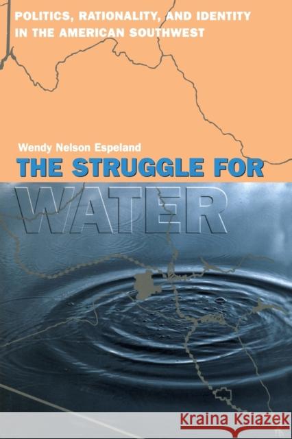 The Struggle for Water: Politics, Rationality, and Identity in the American Southwest Espeland, Wendy Nelson 9780226217949 University of Chicago Press - książka