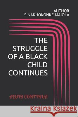 The Struggle of a Black Child Continues Sinakhokonke Majola Sinakhkonke Majola 9780796170972 Print - książka