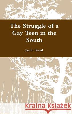 The Struggle of a Gay Teen in the South Jacob Breed 9781329081338 Lulu.com - książka