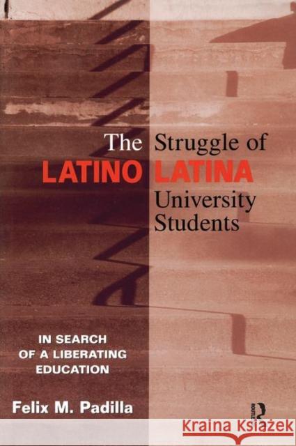 The Struggle of Latino/Latina University Students: In Search of a Liberating Education Padilla, Felix M. 9780415912945 Routledge - książka