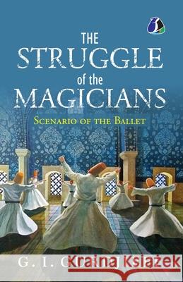 The Struggle of the Magicians: Scenario of the Ballet - [PAPERBACK EDITION] G. I. Gurdjieff 9789362057167 Sanage Publishing House Llp - książka