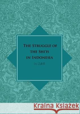 The Struggle of the Shi'is in Indonesia Zulkifli 9781925021295 Anu Press - książka