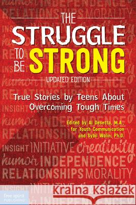 The Struggle to Be Strong: True Stories by Teens about Overcoming Tough Times (Updated Edition) Al Desetta Sybil Wolin 9781631984600 Free Spirit Publishing - książka