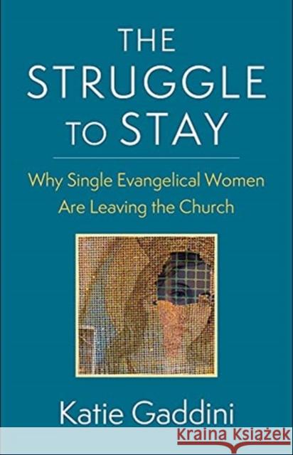 The Struggle to Stay: Why Single Evangelical Women Are Leaving the Church Katie Gaddini 9780231196741 Columbia University Press - książka
