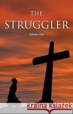 The Struggler Jeffrey Britsch 9781498451772 Xulon Press - książka