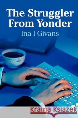 The Struggler From Yonder Ina I. Givans 9781418444778 Authorhouse - książka