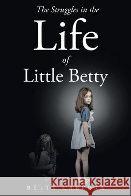 The Struggles in the Life of Little Betty Betty Cabrera 9781098084332 Christian Faith Publishing, Inc - książka