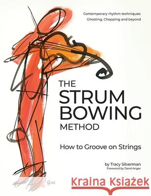 The Strum Bowing Method: How to Groove on Strings Tracy Scott Silverman 9781732326606 Silverman Musical Enterprises, LLC - książka