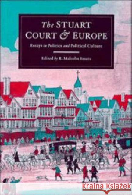 The Stuart Court and Europe: Essays in Politics and Political Culture Smuts, Malcolm 9780521554398 Cambridge University Press - książka