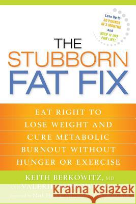 The Stubborn Fat Fix: Eat Right to Lose Weight and Cure Metabolic Burnout without Hunger or Exercise Berkowitz, Keith 9781623363673 Rodale Press - książka