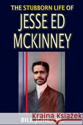 The Stubborn Life of Jesse Ed McKinney Bill Jone 9781387442607 Lulu.com - książka