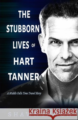 The Stubborn Lives of Hart Tanner: A Middle Falls Time Travel story Inmon, Shawn 9798567201800 Independently Published - książka