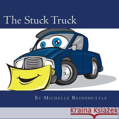 The Stuck Truck Michelle Reinshuttle Casey McKinley 9781530726493 Createspace Independent Publishing Platform - książka