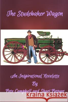 The Studebaker Wagon: An Inspirational Novelette Pete Campbell Shari Broyer 9781517645892 Createspace - książka