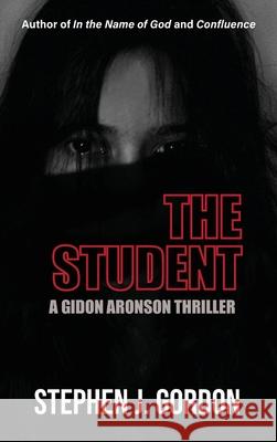 The Student: A Gidon Aronson Thriller Stephen Gordon 9781627203548 Loyola College/Apprentice House - książka