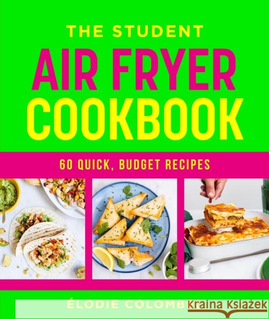 The Student Air Fryer Cookbook: 60 quick, budget recipes Elodie Colombel 9781761501074 Murdoch Books - książka
