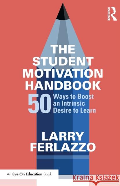 The Student Motivation Handbook: Fifty Ways to Boost an Intrinsic Desire to Learn Ferlazzo, Larry 9781138631519 Routledge - książka