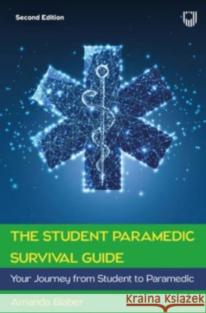 The Student Paramedic Survival Guide: Your Journey from Student to Paramedic, 2e Amanda Blaber 9780335251926 Open University Press - książka