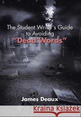The Student Writer's Guide to Avoiding Dead Words James Deaux 9781503578753 Xlibris Corporation - książka