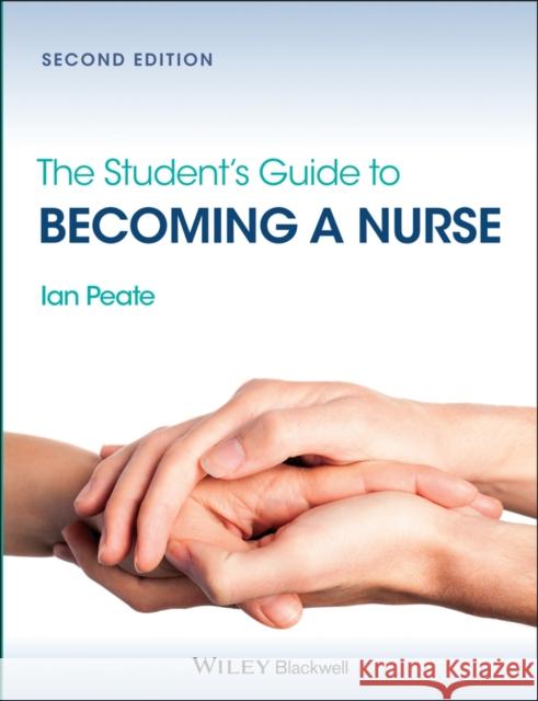 The Student's Guide to Becoming a Nurse Ian Peate 9780470672709 John Wiley and Sons Ltd - książka