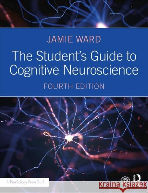 The Student's Guide to Cognitive Neuroscience Jamie Ward 9781138490543 Taylor & Francis Ltd - książka