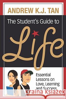 The Student's Guide To Life: Essential Lessons On Love, Learning And Success Tan, Andrew K. J. 9789810569730 Talisman Publishing - książka