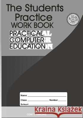 The Students Practice Work Book: Practical Computer Education Coni T. Tawong 9781516978717 Createspace - książka